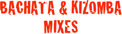 BAchata & KIZOMBA MIXES